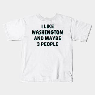 I Like Washington And Maybe 3 People Kids T-Shirt